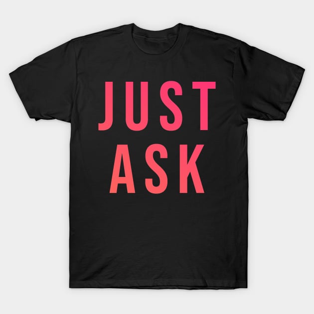 JUST ASK T-Shirt by turt